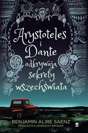 Arystoteles i Dante odkrywają sekrety wszechświata by Benjamin Alire Sáenz