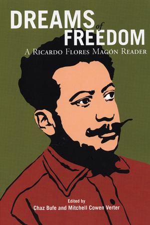 Dreams of Freedom: A Ricardo Flores Magón Reader by Mitchell Cowen Verter, Ricardo Flores Magón, Charles Bufe