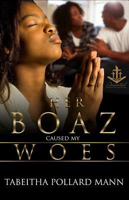 Her Boaz Caused My Woes: No Mistresses Allowed by Tabeitha Pollard Mann