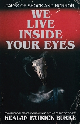 We Live Inside Your Eyes by Kealan Patrick Burke