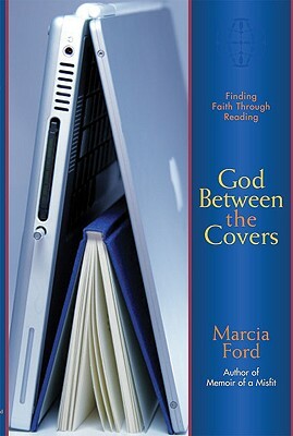 God Between the Covers: Finding Faith Through Reading by Marcia Ford