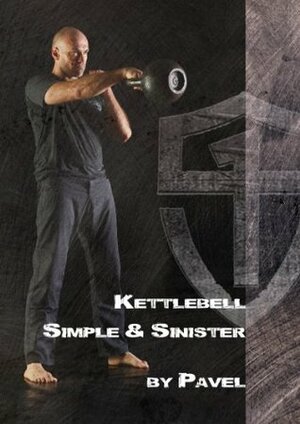 Kettlebell - Simple & Sinister by Pavel Tsatsouline