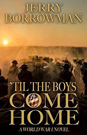 'Til the Boys Come Home: A World War I Novel by Jerry Borrowman