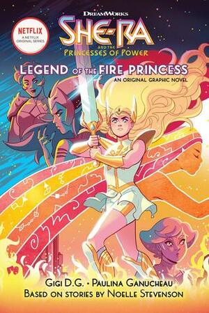 The Legend of the Fire Princess (She-Ra Graphic Novel #1) by Ganucheau Paulina, Eva de la Cruz, ND Stevenson, Betsy Peterschmidt, Gigi D.G.