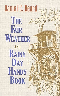 The Fair Weather and Rainy Day Handy Book by Daniel Beard