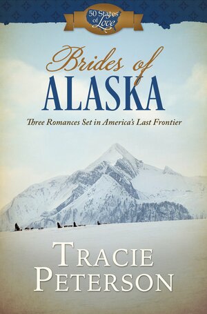 Brides of Alaska by Tracie Peterson