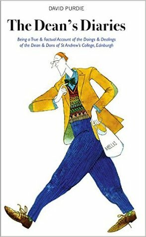 The Dean's Diaries: Being a True & Factual Account of the Doings & Dealings of the Dean & Dons of St Andrew's College by David Purdie