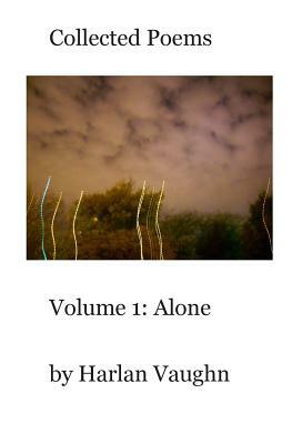 Collected Poems: Volume 1: Alone by Harlan Vaughn