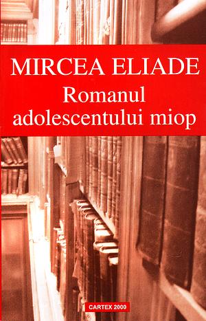 Romanul adolescentului miop by Mircea Eliade