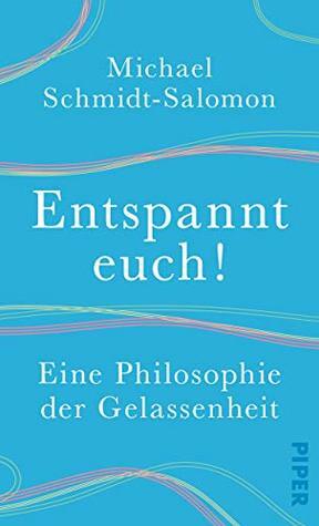 Entspannt euch!: Eine Philosophie der Gelassenheit by Michael Schmidt-Salomon