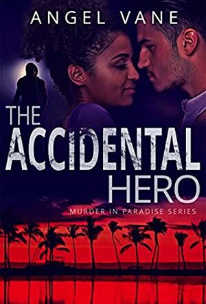 The Accidental Hero (Danger in Paradise Book 1) by Angel Vane