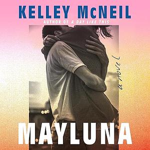 Mayluna: A Novel by Kelley McNeil