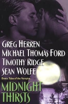 Midnight Thirsts: Erotic Tales of the Vampire by Greg Herren, Timothy Ridge, Michael Thomas Ford, Sean Wolfe