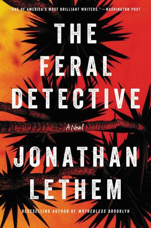 The Feral Detective by Jonathan Lethem