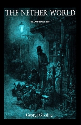 The Nether World Illustrated by George Gissing