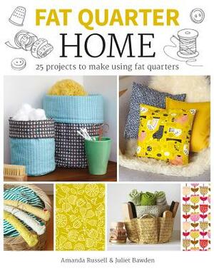 Fat Quarter: Home by Juliet Bawden, Amanda Russell