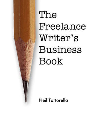 The Freelance Writer's Business Book by Neil Tortorella