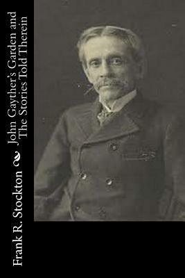 John Gayther's Garden and The Stories Told Therein by Frank R. Stockton