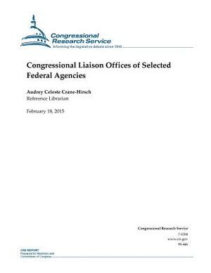 Congressional Liaison Offices of Selected Federal Agencies by Congressional Research Service