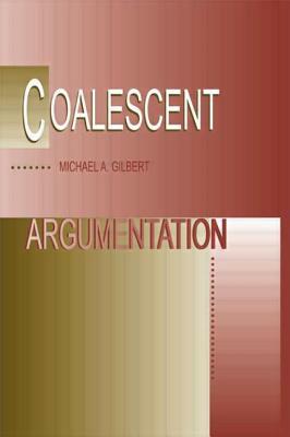 Coalescent Argumentation by Michael a. Gilbert