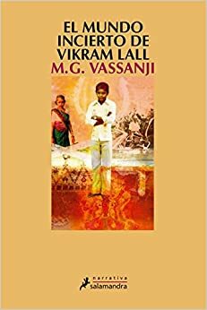 El mundo incierto de Vikram Lall by M.G. Vassanji