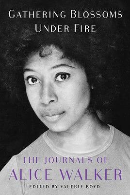 Gathering Blossoms Under Fire: The Journals of Alice Walker by Alice Walker