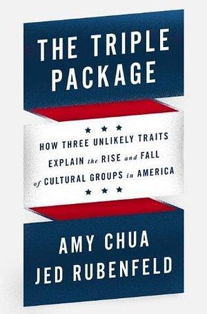 The Triple Package by Jed Rubenfeld, Amy Chua, Amy Chua