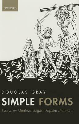 Simple Forms: Essays on Medieval English Popular Literature by Douglas Gray