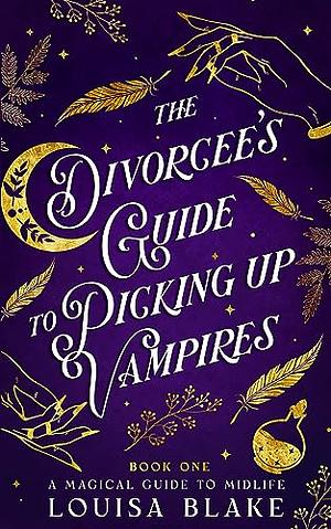 The Divorcee's Guide To Picking Up Vampires by Louisa Blake
