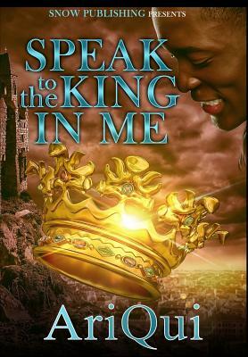 Speak To The King In Me by Ariqui