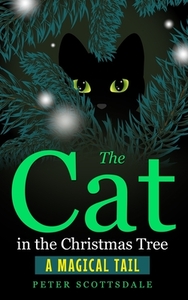 The Cat in the Christmas Tree: A Magical Tail by Peter Scottsdale