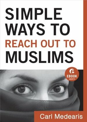 Simple Ways to Reach Out to Muslims (Ebook Shorts) by Carl Medearis