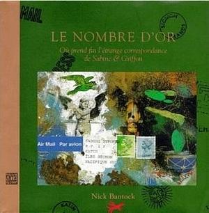 Le Nombre D'Or: Où prend fin l'étrange correspondance de Sabine & Griffon by Nick Bantock, Nick Bantock, Marie-Ange Guillaume, Marie-Ange Guillaume