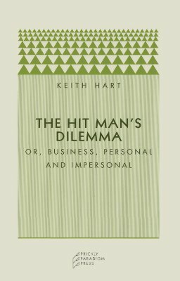 The Hitman's Dilemma: Or, Business, Personal and Impersonal by Keith Hart