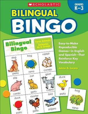Bilingual Bingo: Easy-To-Make Reproducible Games-- In English and Spanish--That Reinforce Key Vocabulary by Jaime Lucero