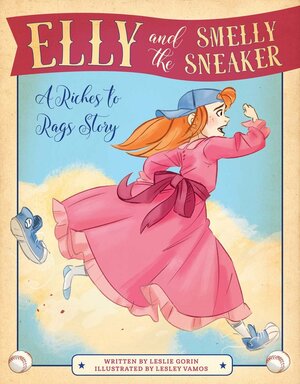 Elly and the Smelly Sneaker: A Riches to Rags Story by Leslie Gorin, Lesley Vamos