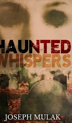 Haunted Whispers by Joseph Mulak