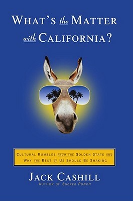 What's the Matter with California?: Cultural Rumbles from the Golden State and Why the Rest of Us Should Be Shaking by Jack Cashill