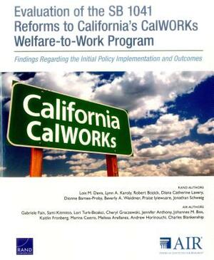 Evaluation of the Sb 1041 Reforms to California's Calworks Welfare-To-Work Program: Findings Regarding the Initial Policy Implementation and Outcomes by Robert Bozick, Lynn A. Karoly, Lois M. Davis