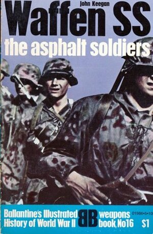 Waffen SS: The Asphalt Soldiers by John Keegan