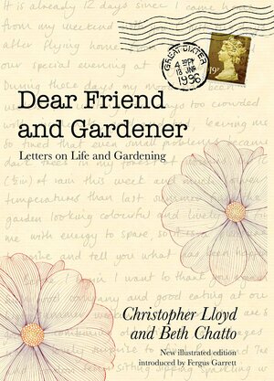 Dear Friend and Gardener: Letters on Life and Gardening by Fergus Garrett, Beth Chatto, Christopher Lloyd