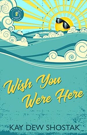 Wish You Were Here (Florida Books Book 2) by Kay Dew Shostak