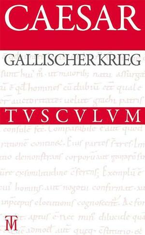 Der Gallische Krieg / Bellum Gallicum: Lateinisch - Deutsch by John Remsen Bishop, Julius Caesar