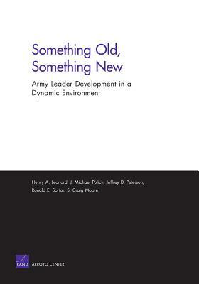 Something Old, Something New: Army Leader Development in a Dynamic Environment by Henry A. Leonard