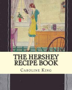 The Hershey Recipe Book by Caroline B. King, A. Vintage Home Arts Reprint