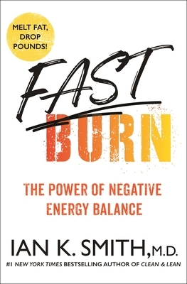 Fast Burn!: The Power of Negative Energy Balance by Ian K. Smith