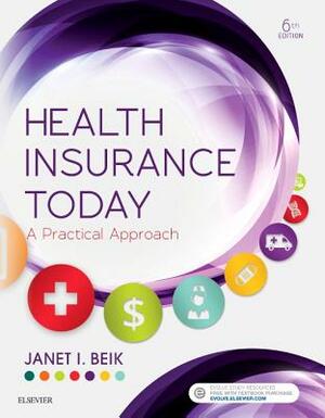 Health Insurance Today: A Practical Approach by Janet I. Beik
