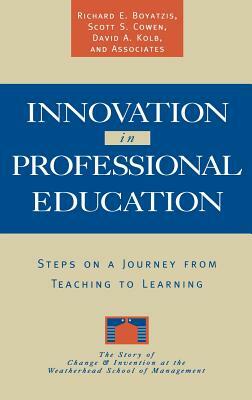 Innovation in Professional Education: Steps on a Journey from Teaching to Learning by David a. Kolb, Scott S. Cowen, Richard E. Boyatzis