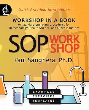 SOP Workshop: Workshop in a Book on Standard Operating Procedures for Biotechnology, Health Science, and Other Industries by Paul Sanghera