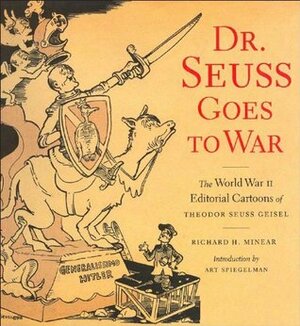 Dr. Seuss Goes to War: The World War II Editorial Carttons of Theodor Seuss Geisel by Dr. Seuss, Richard H. Minear